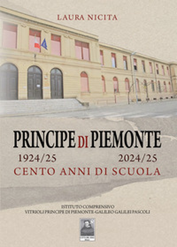 Principe di Piemonte 1924/25-2024/25. Cento anni di scuola - Librerie.coop Principe di Piemonte 1924/25-2024/25. Cento anni di scuola - Librerie.coop