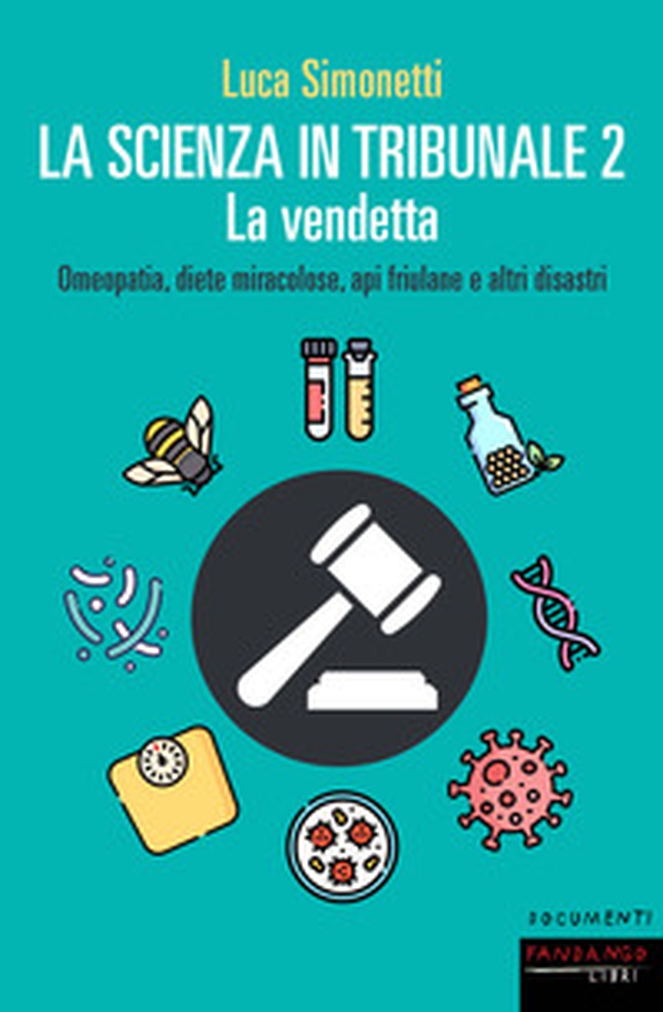 La scienza in tribunale 2. La vendetta. Omeopatia, diete miracolose, api friulane e altri disastri - Librerie.coop La scienza in tribunale 2. La vendetta. Omeopatia, diete miracolose, api friulane e altri disastri - Librerie.coop