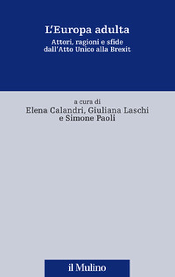 L'Europa adulta. Attori, ragioni e sfide dall'Atto Unico alla Brexit - Librerie.coop L'Europa adulta. Attori, ragioni e sfide dall'Atto Unico alla Brexit - Librerie.coop