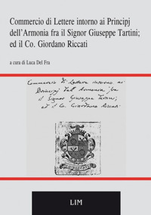 Commercio di lettere intorno ai principj dell'armonia fra il sig. Giuseppe Tartini ed il co. Giordano Riccati - Librerie.coop Commercio di lettere intorno ai principj dell'armonia fra il sig. Giuseppe Tartini ed il co. Giordano Riccati - Librerie.coop