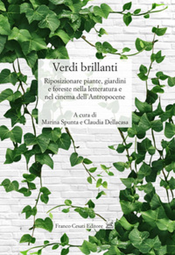 Verdi brillanti. Riposizionare piante, giardini e foreste nella letteratura e nel cinema dell'Antropocene - Librerie.coop