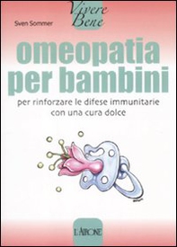 Omeopatia per bambini. Per rinforzare le difese immunitarie con una cura dolce - Librerie.coop