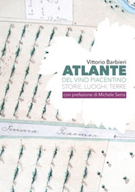 Atlante del vino piacentino. Storie, luoghi, terre - Librerie.coop