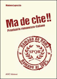 Ma de che! Prontuario romanesco-italiano - Librerie.coop