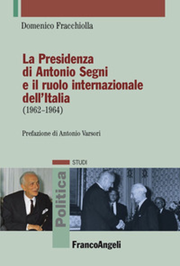 La presidenza di Antonio Segni e il ruolo internazionale dell'Italia (1962-1964) - Librerie.coop La presidenza di Antonio Segni e il ruolo internazionale dell'Italia (1962-1964) - Librerie.coop