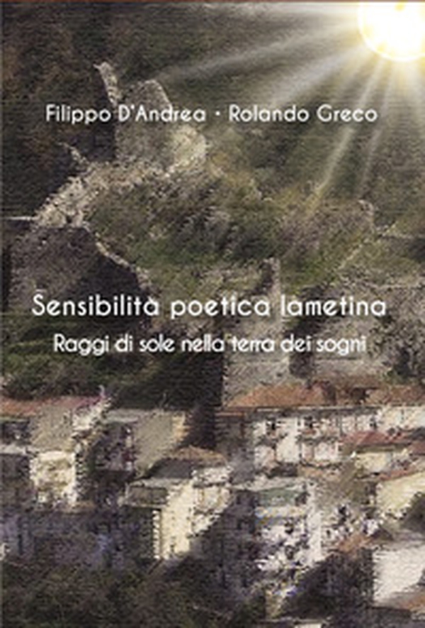 Sensibilità poetica lametina. Raggi di sole nella terra dei sogni - Librerie.coop Sensibilità poetica lametina. Raggi di sole nella terra dei sogni - Librerie.coop