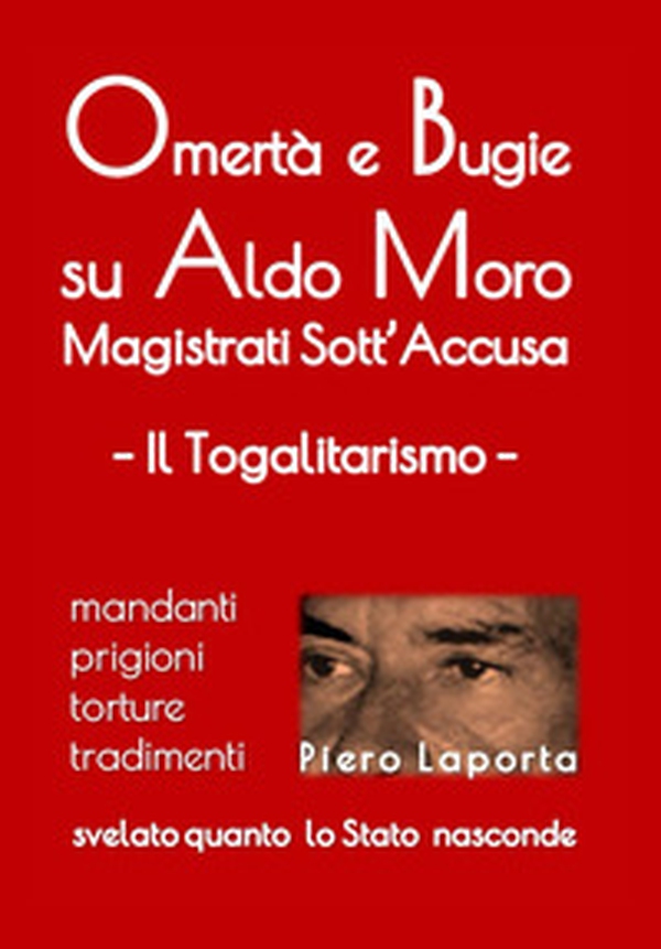 Omertà e bugie su Aldo Moro. Magistrati sotto accusa il togalitarismo - Librerie.coop