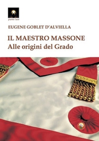 Il maestro massone. Alle origini del grado - Librerie.coop