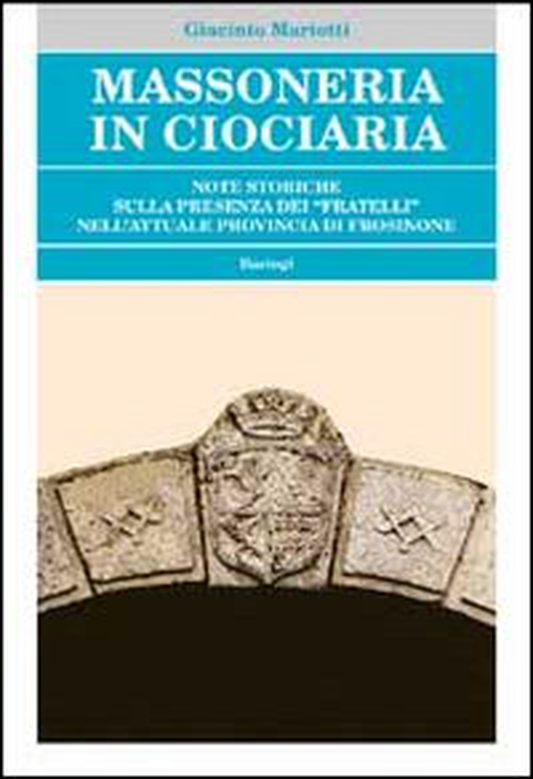Massoneria in Ciociaria. Note storiche sulla presenza dei «fratelli» nell'attuale provincia di Frosinone - Librerie.coop Massoneria in Ciociaria. Note storiche sulla presenza dei «fratelli» nell'attuale provincia di Frosinone - Librerie.coop