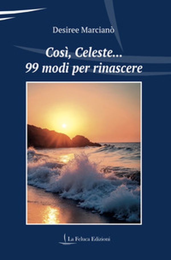 Così, Celeste... 99 modi per rinascere - Librerie.coop