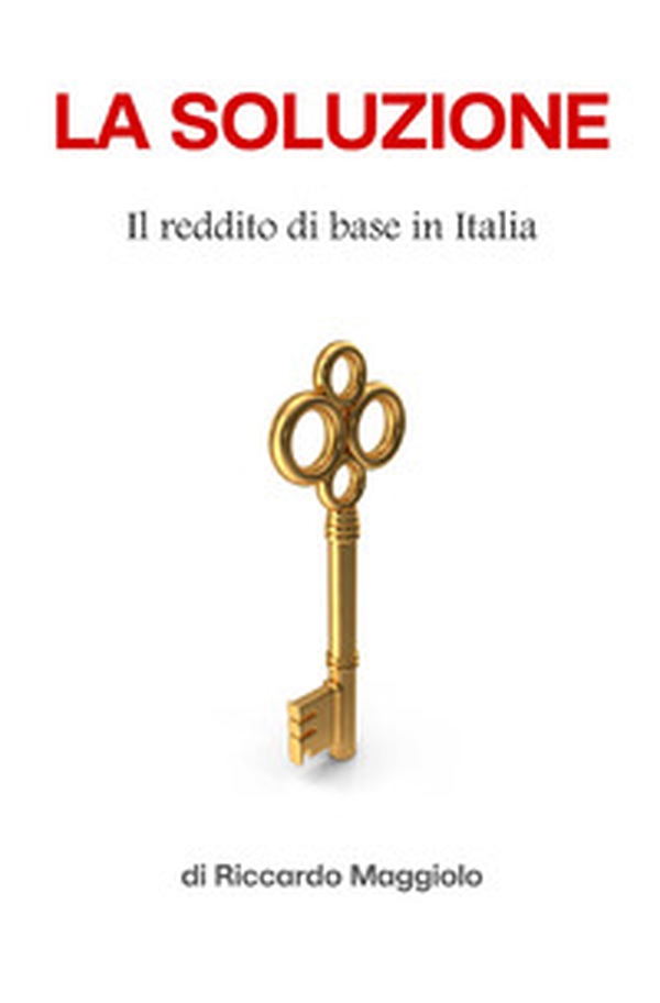 La soluzione. Il reddito base universale in Italia - Librerie.coop La soluzione. Il reddito base universale in Italia - Librerie.coop
