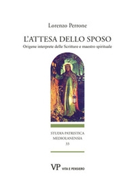 L'attesa dello sposo. Origene interprete delle Scritture e maestro spirituale - Librerie.coop
