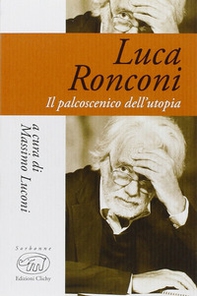 Luca Ronconi. Il palcoscenico dell'utopia - Librerie.coop