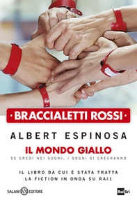 Braccialetti rossi. Il mondo giallo. Se credi nei sogni, i sogni si creeranno - Librerie.coop