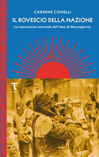 Il rovescio della nazione. La costruzione coloniale dell'idea di Mezzogiorno - Librerie.coop Il rovescio della nazione. La costruzione coloniale dell'idea di Mezzogiorno - Librerie.coop