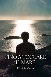 Fino a toccare il mare - Librerie.coop