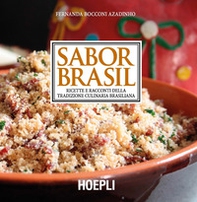 Sabor Brasil. Ricette e racconti della tradizione culinaria brasiliana - Librerie.coop