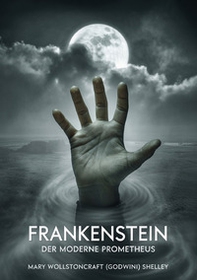 Frankenstein. Der moderne Prometheus - Librerie.coop