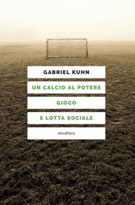 Un calcio al potere. Gioco e lotta sociale - Librerie.coop