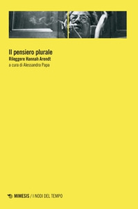 Il pensiero plurale. Rileggere Hannah Arendt - Librerie.coop Il pensiero plurale. Rileggere Hannah Arendt - Librerie.coop