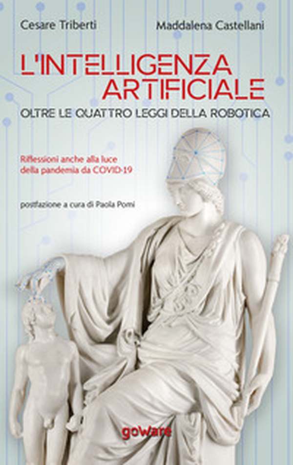 L'intelligenza artificiale oltre le quattro leggi della robotica. Riflessioni anche alla luce della pandemia da Covid-19 - Librerie.coop L'intelligenza artificiale oltre le quattro leggi della robotica. Riflessioni anche alla luce della pandemia da Covid-19 - Librerie.coop