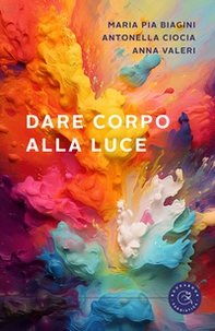 Dare corpo alla luce - Librerie.coop Dare corpo alla luce - Librerie.coop
