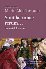 Sunt lacrimae rerum... Scenari dell'anima - Librerie.coop