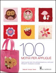 Cento motivi per appliqué. Tante nuove idee per appassionarsi all'appliqué: progetti, tecniche e schemi - Librerie.coop
