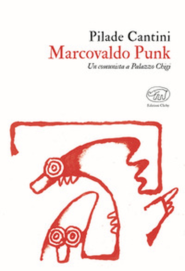 Marcovaldo Punk. Un comunista a Palazzo Chigi - Librerie.coop Marcovaldo Punk. Un comunista a Palazzo Chigi - Librerie.coop