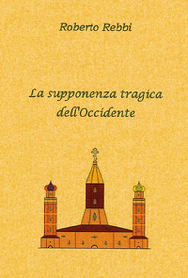 La supponenza tragica dell'Occidente - Librerie.coop