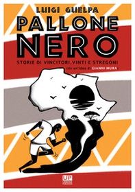 Pallone nero. Storie di vincitori, vinti e stregoni (da un'idea di Gianni Mura) - Librerie.coop