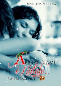 Abbracciami, è Natale... e altri racconti - Librerie.coop
