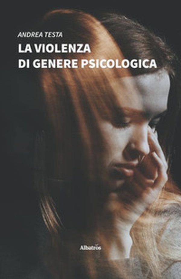 La violenza di genere psicologica. Come riconoscerla e contrastarla: lo sviluppo della relazione maltrattante e la lotta dei centri antiviolenza - Librerie.coop La violenza di genere psicologica. Come riconoscerla e contrastarla: lo sviluppo della relazione maltrattante e la lotta dei centri antiviolenza - Librerie.coop