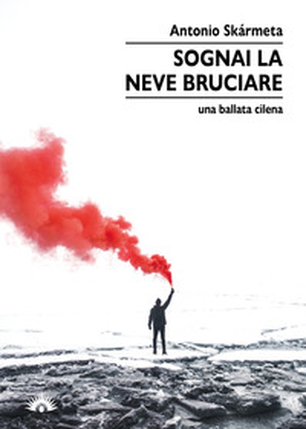 Sognai la neve bruciare. Una ballata cilena - Librerie.coop Sognai la neve bruciare. Una ballata cilena - Librerie.coop