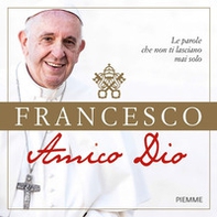 Amico Dio. Le parole che non ti lasciano mai solo - Librerie.coop Amico Dio. Le parole che non ti lasciano mai solo - Librerie.coop