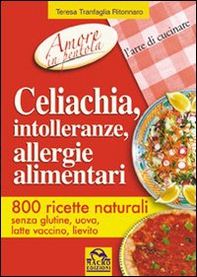 Celiachia, intolleranze, allergie alimentari. 800 ricette naturali - Librerie.coop