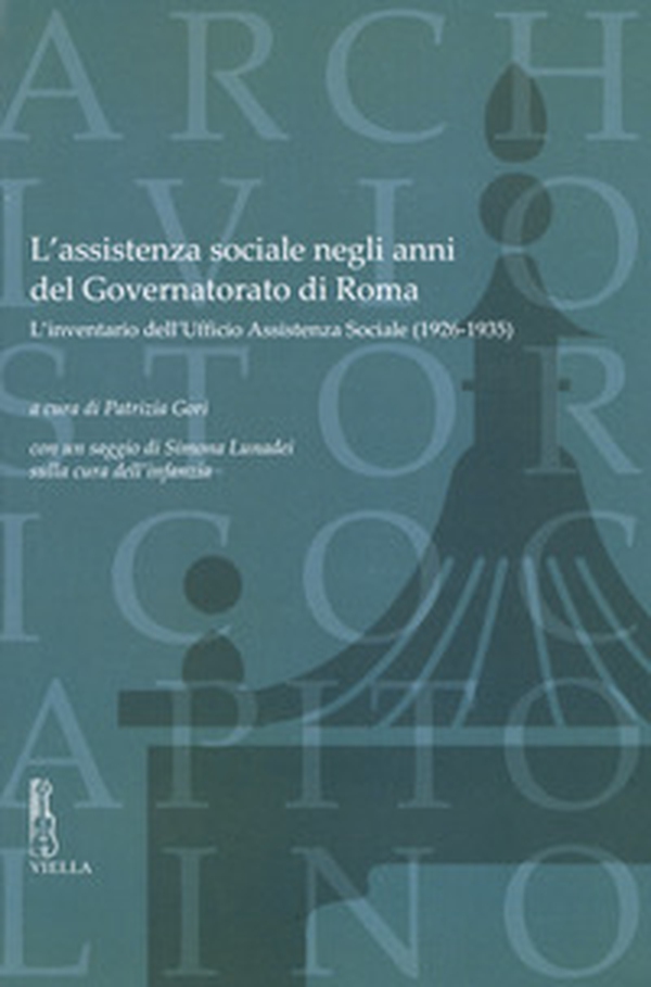 L'assistenza sociale negli anni del Governatorato di Roma. L'inventario dell'Ufficio Assistenza Sociale (1926-1935). Con un saggio di S. Lunadei sulla cura dell'infanzia - Librerie.coop L'assistenza sociale negli anni del Governatorato di Roma. L'inventario dell'Ufficio Assistenza Sociale (1926-1935). Con un saggio di S. Lunadei sulla cura dell'infanzia - Librerie.coop