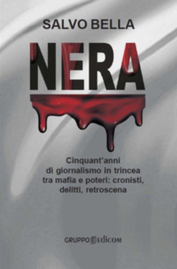 Nera. Cinquant'anni di giornalismo in trincea tra mafia e poteri: cronisti, delitti, retroscena - Librerie.coop Nera. Cinquant'anni di giornalismo in trincea tra mafia e poteri: cronisti, delitti, retroscena - Librerie.coop