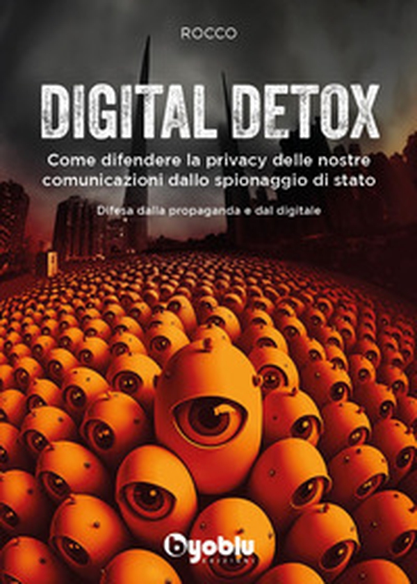 Digital detox. Come difendere la privacy delle nostre comunicazioni dallo spionaggio di stato - Librerie.coop Digital detox. Come difendere la privacy delle nostre comunicazioni dallo spionaggio di stato - Librerie.coop