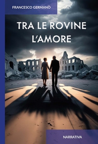 Tra le rovine l'amore - Librerie.coop Tra le rovine l'amore - Librerie.coop