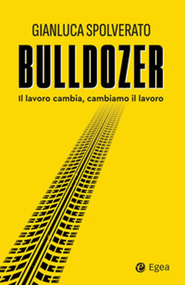 Bulldozer. Il lavoro cambia, cambiamo il lavoro - Librerie.coop