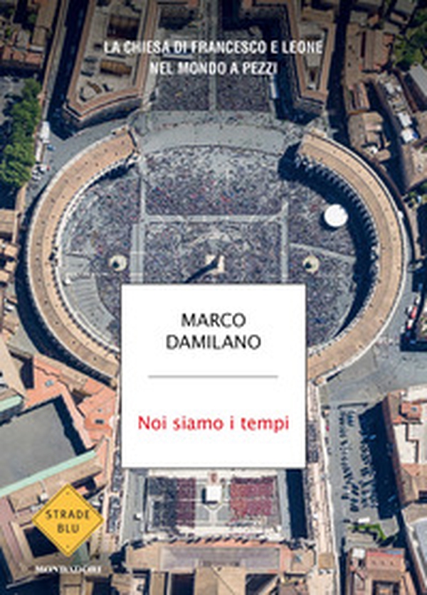 Noi siamo i tempi. La Chiesa di Francesco e Leone nel mondo a pezzi - Librerie.coop