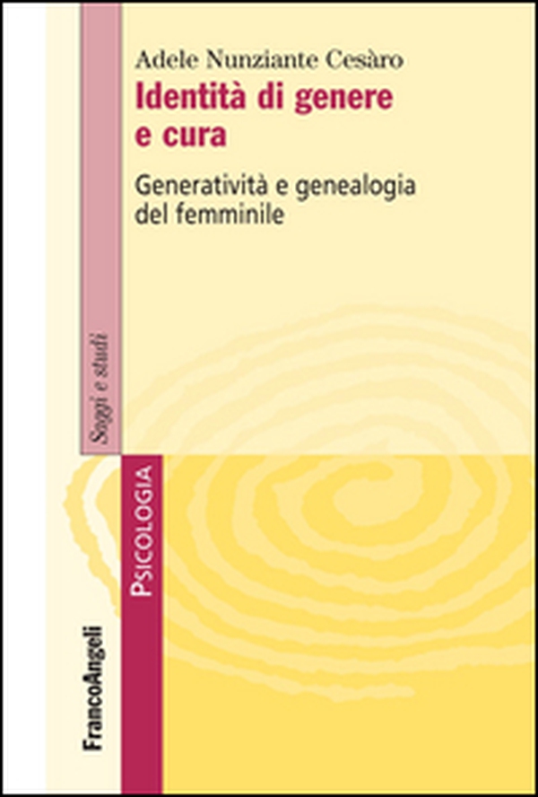 Identità di genere e cura. Generatività e genealogia del femminile - Librerie.coop Identità di genere e cura. Generatività e genealogia del femminile - Librerie.coop