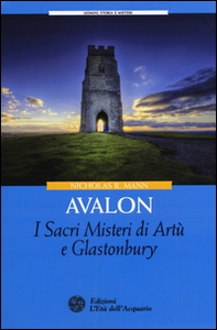 Avalon. I sacri misteri di Artù e Glastonbury - Librerie.coop