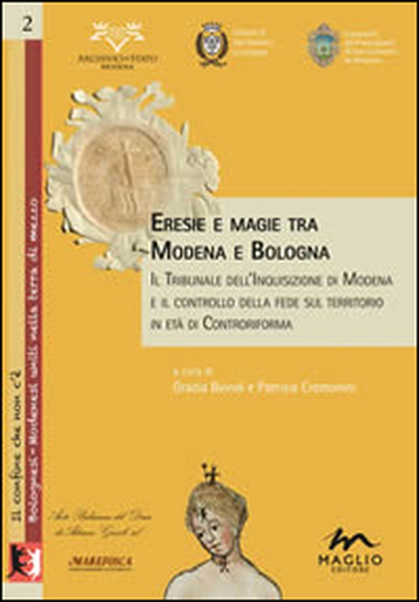 Eresie e magie tra Modena e Bologna. Il tribunale dell'Inquisizione di Modena e il controllo della fede sul territorio in età di Controriforma - Librerie.coop Eresie e magie tra Modena e Bologna. Il tribunale dell'Inquisizione di Modena e il controllo della fede sul territorio in età di Controriforma - Librerie.coop