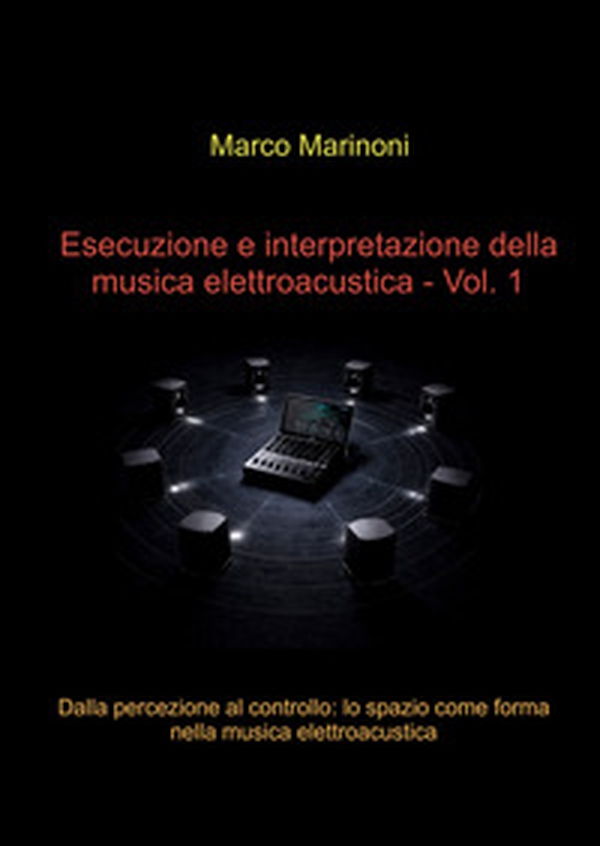 Esecuzione e interpretazione della musica elettroacustica - Vol. 1 - Librerie.coop
