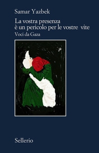 La vostra presenza è un pericolo per le vostre vite. Voci da Gaza - Librerie.coop