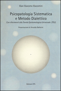 Psicopatologia sistematica e metodo dialettico. Con riferimento alla Tavola epistemologica universale (TEU) - Librerie.coop