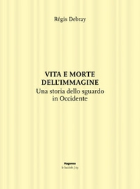 Vita e morte dell'immagine. Una storia dello sguardo in Occidente - Librerie.coop Vita e morte dell'immagine. Una storia dello sguardo in Occidente - Librerie.coop
