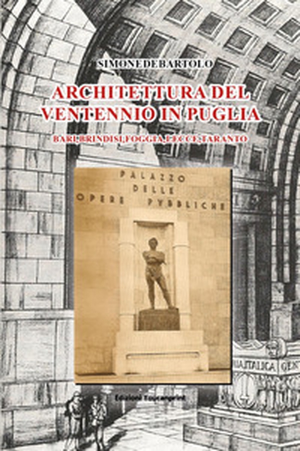 Architettura del ventennio in Puglia. Bari, Brindisi, Foggia, Lecce, Taranto - Librerie.coop Architettura del ventennio in Puglia. Bari, Brindisi, Foggia, Lecce, Taranto - Librerie.coop